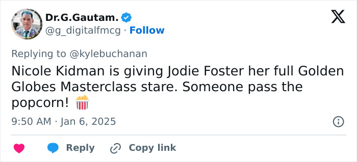 Tweet analyzing Nicole Kidman's behavior toward Jodie Foster, comparing it to a "Golden Globes Masterclass stare. Tweet analyzing Nicole Kidman's behavior toward Jodie Foster, comparing it to a "Golden Globes Masterclass stare.