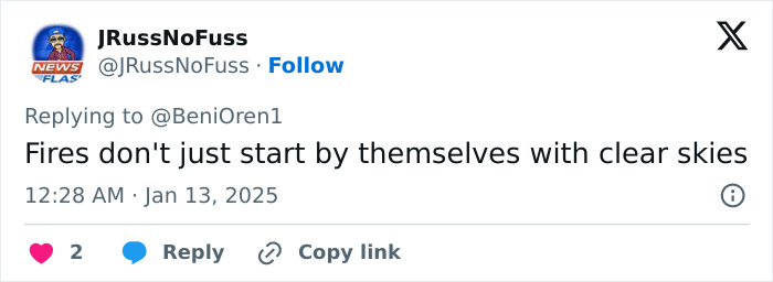 Tweet suggesting conspiracy theories about La Palisades fire with a comment on clear skies. Tweet suggesting conspiracy theories about La Palisades fire with a comment on clear skies.