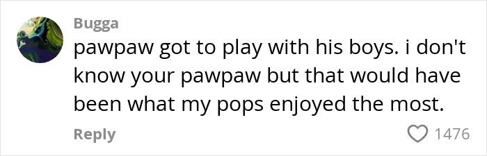 Comment from Bugga about pawpaw playing with his boys, liked by 1476 users. Comment from Bugga about pawpaw playing with his boys, liked by 1476 users.
