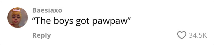 Comment on a social media post: "The boys got pawpaw. Comment on a social media post: "The boys got pawpaw.