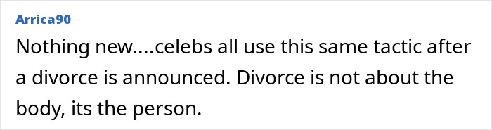 Comment on celebs using tactics post-divorce, noting focus on body vs. person. Comment on celebs using tactics post-divorce, noting focus on body vs. person.