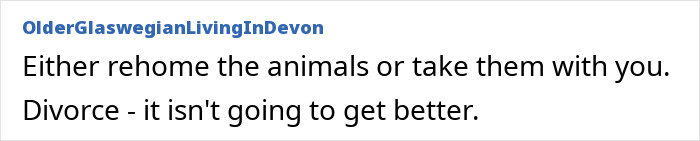 Forum comment discussing advice on dealing with marital issues and animal relocation. Forum comment discussing advice on dealing with marital issues and animal relocation.