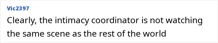 "Comment about intimacy coordinator's different perspective on film scene. "Comment about intimacy coordinator's different perspective on film scene.