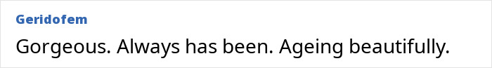 Comment praising someone's appearance and aging gracefully. Comment praising someone's appearance and aging gracefully.