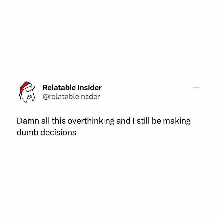 Social media post humorously highlighting overthinking and dumb decisions for people using humor as a coping mechanism.