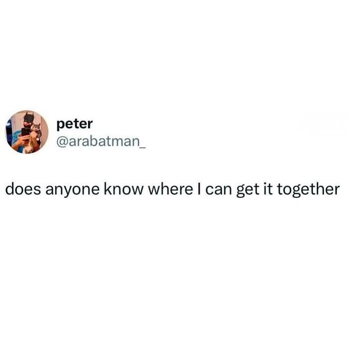 Tweet post by user peter humorously asking where to get it together, reflecting coping mechanism humor.