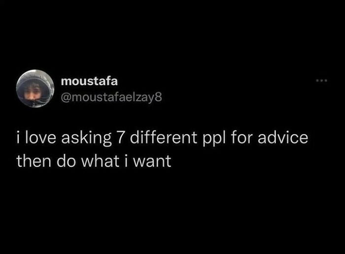 Social media post humor about asking multiple people for advice then doing what you want, highlighting humor as a coping mechanism.