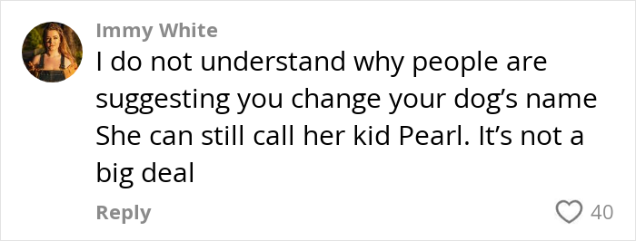 Comment discussing the name Pearl being used for both a dog and a baby. Comment discussing the name Pearl being used for both a dog and a baby.