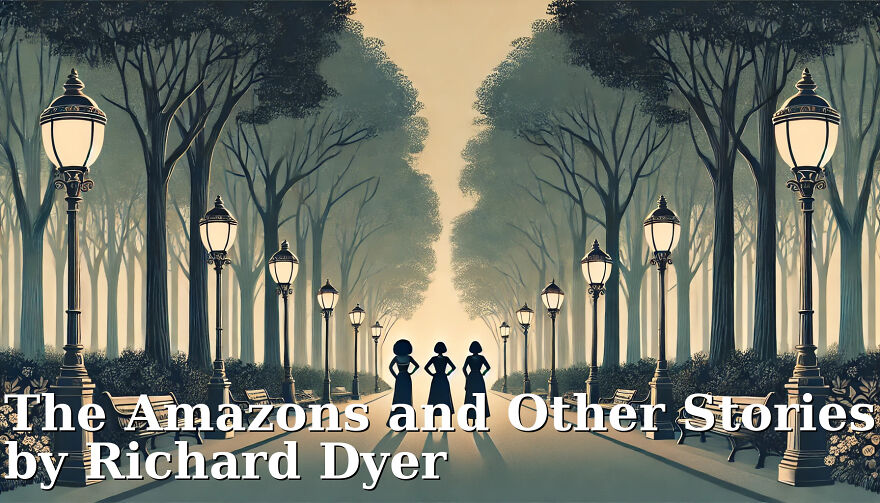 Empowering Tales Of Resilience And Sisterhood: Exploring The Amazons And Other Stories By Richard Dyer Empowering Tales Of Resilience And Sisterhood: Exploring The Amazons And Other Stories By Richard Dyer