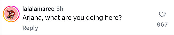 Instagram comment saying, "Ariana, what are you doing here?" with 967 likes. Instagram comment saying, "Ariana, what are you doing here?" with 967 likes.