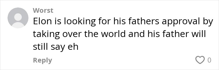 Social media comment about Elon Musk seeking father's approval, noting skepticism due to wealth. Social media comment about Elon Musk seeking father's approval, noting skepticism due to wealth.