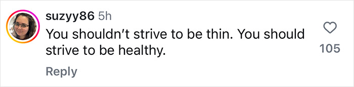 User comment on Ozempic post: "You shouldn’t strive to be thin. You should strive to be healthy. User comment on Ozempic post: "You shouldn’t strive to be thin. You should strive to be healthy.