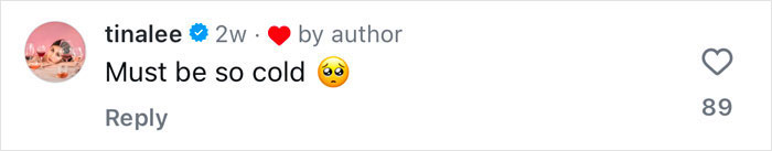 Comment on social media shows "Must be so cold" with thinking face emoji and 89 likes. Comment on social media shows "Must be so cold" with thinking face emoji and 89 likes.