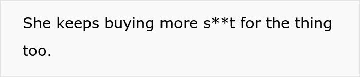 Text expressing frustration over wife's expensive gifts that require maintenance. Text expressing frustration over wife's expensive gifts that require maintenance.