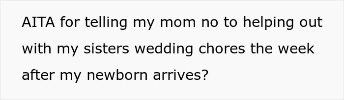 Text about saying no to helping with sister's wedding duties a week after newborn arrives. Text about saying no to helping with sister's wedding duties a week after newborn arrives.