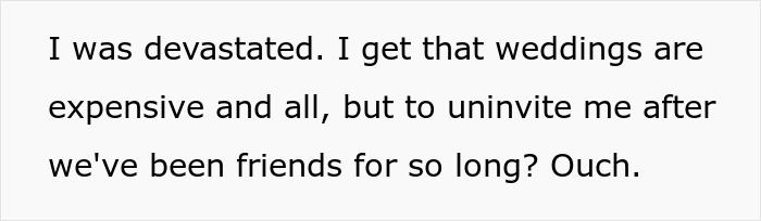 Text about being uninvited from a friend's wedding, expressing sadness and disappointment. Text about being uninvited from a friend's wedding, expressing sadness and disappointment.