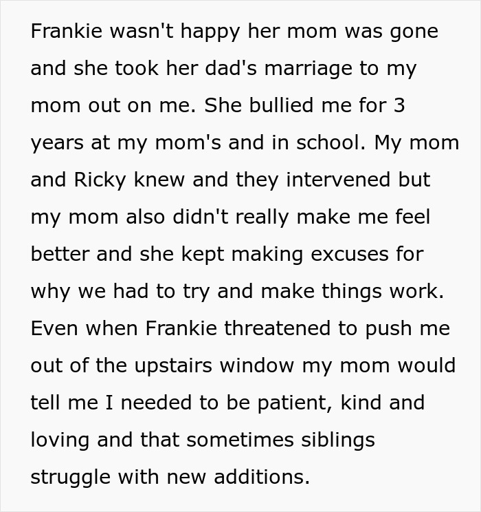 Text about a teen's experience being bullied for 3 years by his mom’s stepkid. Text about a teen's experience being bullied for 3 years by his mom’s stepkid.