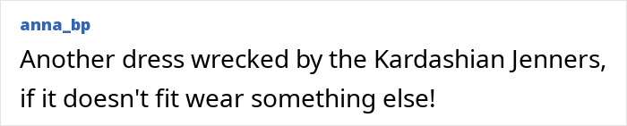 Text comment discussing a Kardashian Jenner's wardrobe issue with a dress. Text comment discussing a Kardashian Jenner's wardrobe issue with a dress.