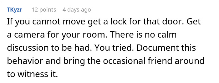 Comment on dealing with roommate's house rules, suggesting security measures like locks and cameras. Comment on dealing with roommate's house rules, suggesting security measures like locks and cameras.