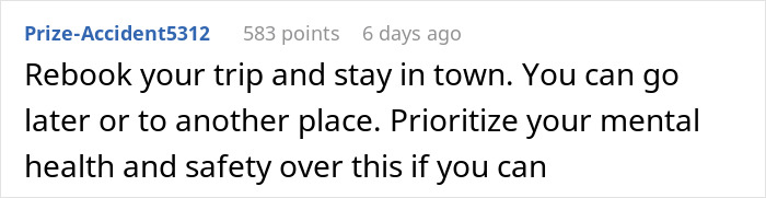 Comment advising to rebook solo trip, prioritizing mental health and safety. Comment advising to rebook solo trip, prioritizing mental health and safety.