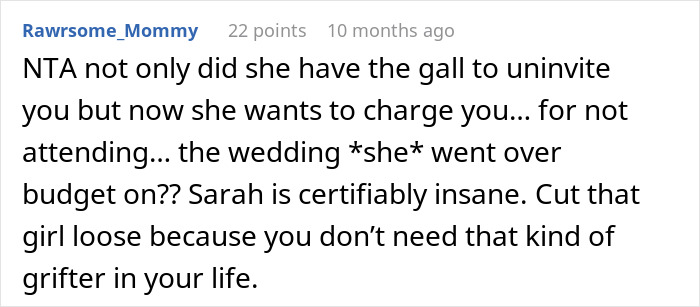 Comment discussing refusal to pay for a friend's wedding after being uninvited. Comment discussing refusal to pay for a friend's wedding after being uninvited.
