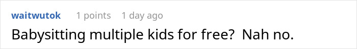 Comment on teen refusing to babysit multiple kids for free. Comment on teen refusing to babysit multiple kids for free.