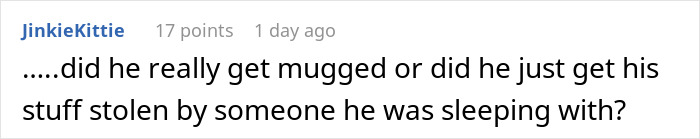 Comment questioning if he was mugged or had items stolen by a partner, hinting at infidelity. Comment questioning if he was mugged or had items stolen by a partner, hinting at infidelity.