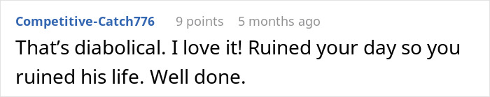Comment applauding a revenge story and calling it diabolical and well done. Comment applauding a revenge story and calling it diabolical and well done.