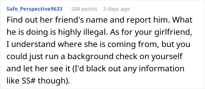 Comment discussing the legality of a girlfriend wanting her boyfriend's Social Security number for a background check. Comment discussing the legality of a girlfriend wanting her boyfriend's Social Security number for a background check.