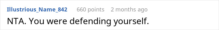 Reddit comment by Illustrious_Name_842: "NTA. You were defending yourself. Reddit comment by Illustrious_Name_842: "NTA. You were defending yourself.