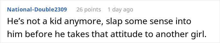 Comment expressing a mom's reaction to son's entitled behavior, suggesting discipline to improve his attitude. Comment expressing a mom's reaction to son's entitled behavior, suggesting discipline to improve his attitude.