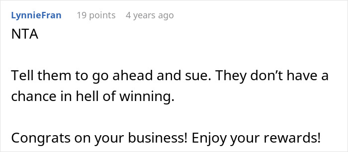 Comment supporting man's business success, advising against friend's legal threats. Comment supporting man's business success, advising against friend's legal threats.