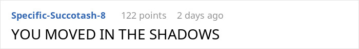 Reddit comment: "YOU MOVED IN THE SHADOWS" with 122 points, posted 2 days ago. Reddit comment: "YOU MOVED IN THE SHADOWS" with 122 points, posted 2 days ago.