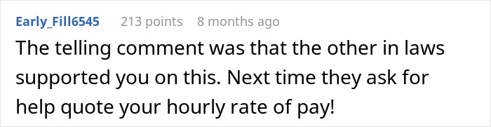 Reddit comment about a man choosing not to assist his in-laws, suggesting they quote an hourly rate for future help. Reddit comment about a man choosing not to assist his in-laws, suggesting they quote an hourly rate for future help.