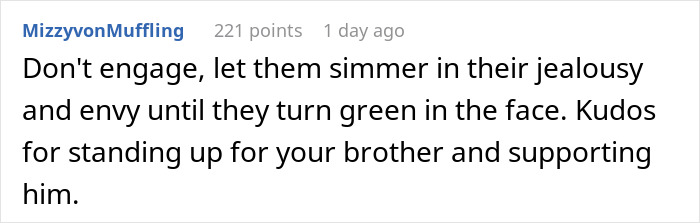 Comment advising to ignore family's jealousy over brother's wealthy girlfriend, supporting sibling relationships. Comment advising to ignore family's jealousy over brother's wealthy girlfriend, supporting sibling relationships.