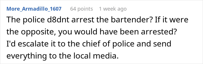 Text discussing police response to bartender incident, questioning fairness and suggesting escalation to media. Text discussing police response to bartender incident, questioning fairness and suggesting escalation to media.