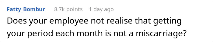 Comment questioning understanding of miscarriage by an employee; related to bereavement and fetus loss. Comment questioning understanding of miscarriage by an employee; related to bereavement and fetus loss.