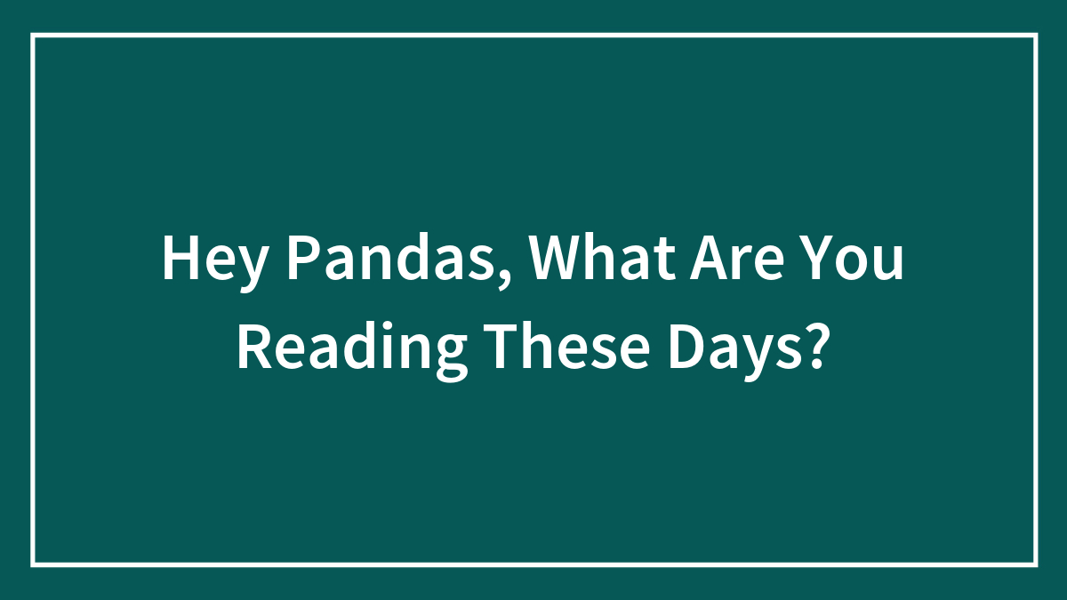 Hey Pandas, What Are You Reading These Days? (Closed)