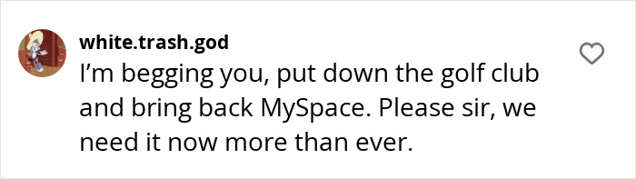Comment urging Tom Anderson to revive MySpace, highlighting nostalgia and desire for the platform's return. Comment urging Tom Anderson to revive MySpace, highlighting nostalgia and desire for the platform's return.