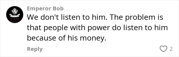 Comment discussing how people listen to Elon Musk because of his wealth. Comment discussing how people listen to Elon Musk because of his wealth.