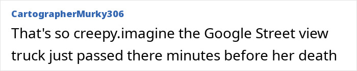 Comment from a user about the eerie timing of a Google Street View image capturing. Comment from a user about the eerie timing of a Google Street View image capturing.