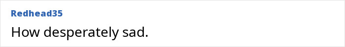 Screenshot of a comment stating, "How desperately sad. Screenshot of a comment stating, "How desperately sad.