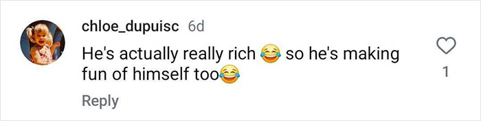 Comment joking about a rich person making fun of himself; relates to parodying billionaires. Comment joking about a rich person making fun of himself; relates to parodying billionaires.