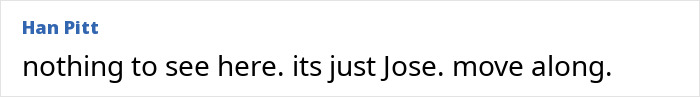 Comment on mysterious "Help" signs conspiracy theories, saying: "nothing to see here. its just Jose. move along. Comment on mysterious "Help" signs conspiracy theories, saying: "nothing to see here. its just Jose. move along.