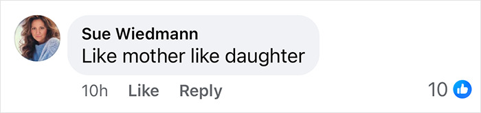 "Comment by Sue Wiedmann saying 'Like mother like daughter' with 10 likes. "Comment by Sue Wiedmann saying 'Like mother like daughter' with 10 likes.