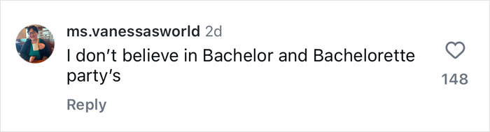 Comment expressing disbelief in bachelor and bachelorette parties. Comment expressing disbelief in bachelor and bachelorette parties.