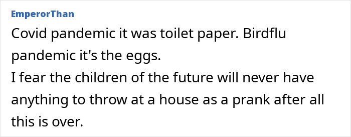 Text meme about joking regarding record-high egg prices due to the bird flu pandemic, comparing to toilet paper shortages. Text meme about joking regarding record-high egg prices due to the bird flu pandemic, comparing to toilet paper shortages.