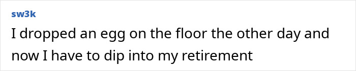 Text joking about US egg prices: “I dropped an egg and now I have to dip into my retirement.” Text joking about US egg prices: “I dropped an egg and now I have to dip into my retirement.”