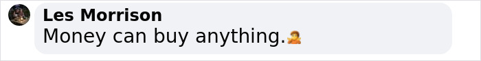 "Comment by Les Morrison saying 'Money can buy anything' with a facepalm emoji. "Comment by Les Morrison saying 'Money can buy anything' with a facepalm emoji.