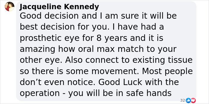 Comment discussing experiences with prosthetic eyes, offering support and reassurance. Comment discussing experiences with prosthetic eyes, offering support and reassurance.